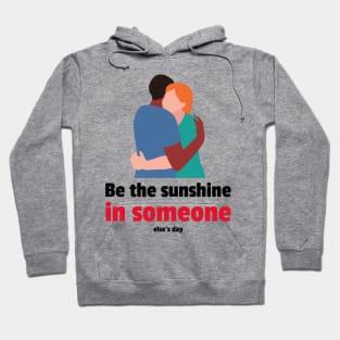 Be the sunshine in someone else's day Hoodie